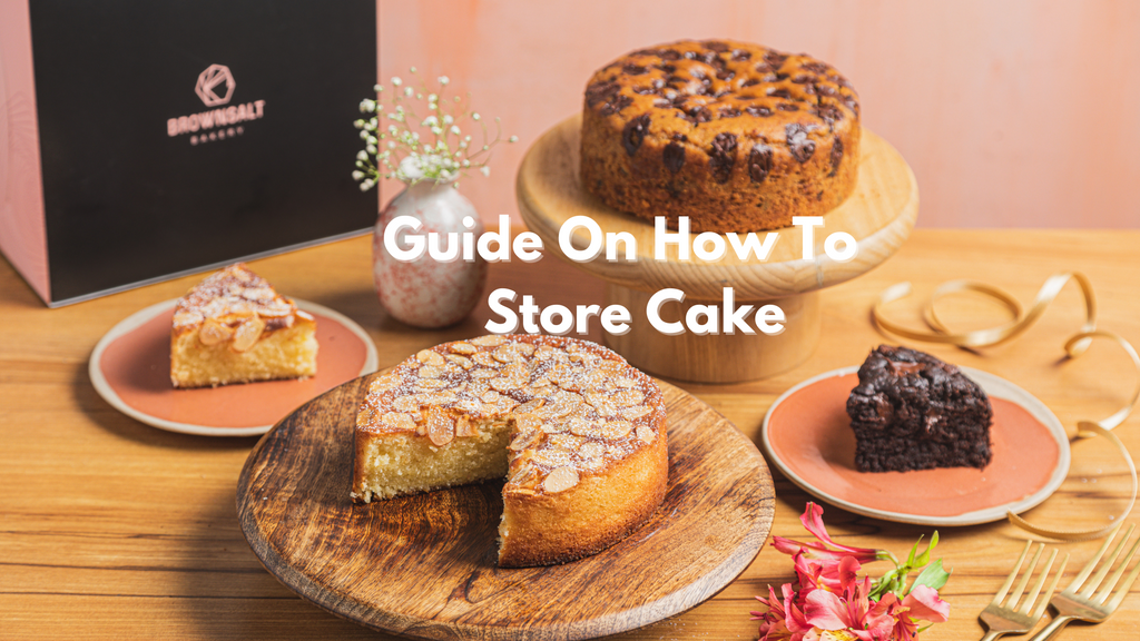 How To Store Cake & Keep Them Flavorful | Brownsalt Bakery